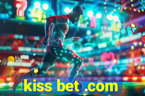 kiss bet .com